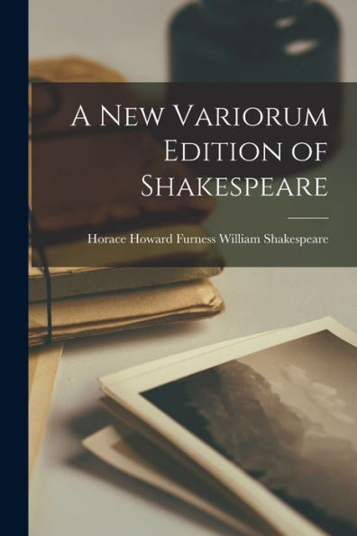 A New Variorum Edition Of Shakespeare