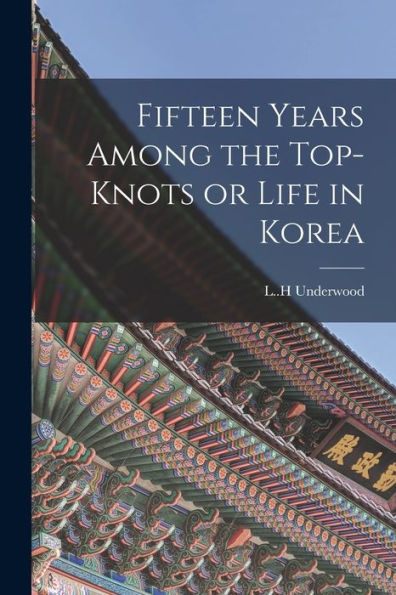 Fifteen Years Among The Top-Knots Or Life In Korea