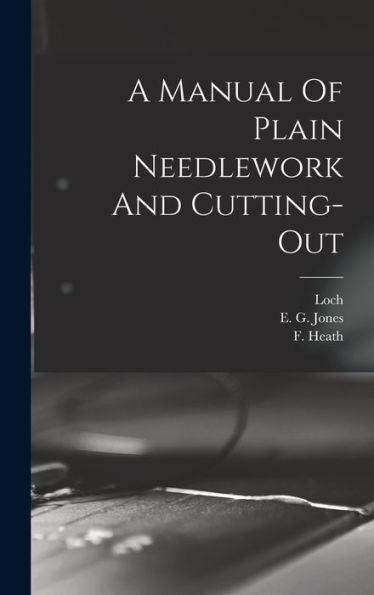 A Manual Of Plain Needlework And Cutting-Out