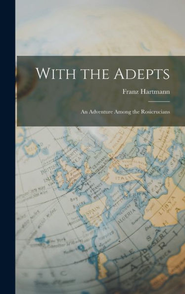 With The Adepts: An Adventure Among The Rosicrucians