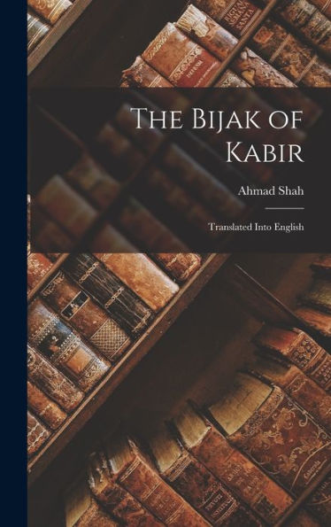 The Bijak Of Kabir; Translated Into English