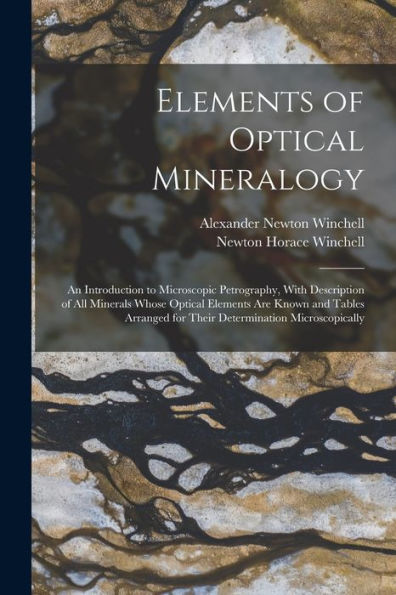 Elements Of Optical Mineralogy: An Introduction To Microscopic Petrography, With Description Of All Minerals Whose Optical Elements Are Known And ... For Their Determination Microscopically