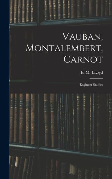 Vauban, Montalembert, Carnot: Engineer Studies