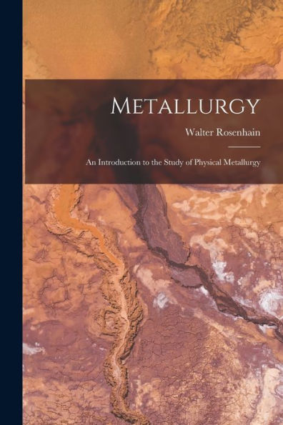 Metallurgy: An Introduction To The Study Of Physical Metallurgy