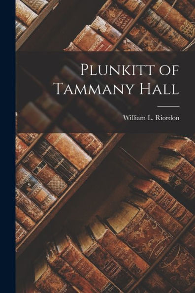 Plunkitt Of Tammany Hall