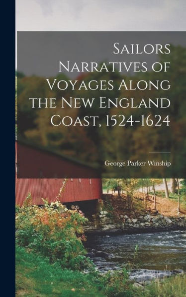 Sailors Narratives Of Voyages Along The New England Coast, 1524-1624