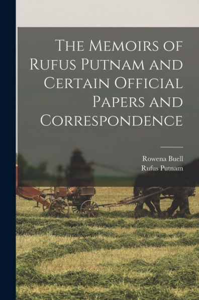 The Memoirs Of Rufus Putnam And Certain Official Papers And Correspondence
