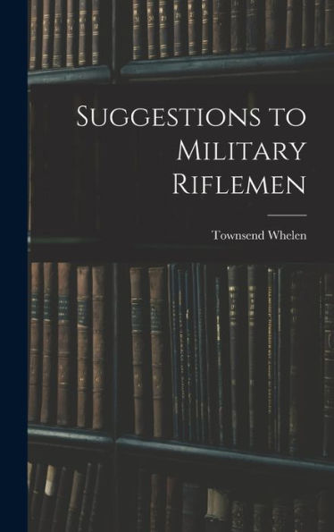 Suggestions To Military Riflemen