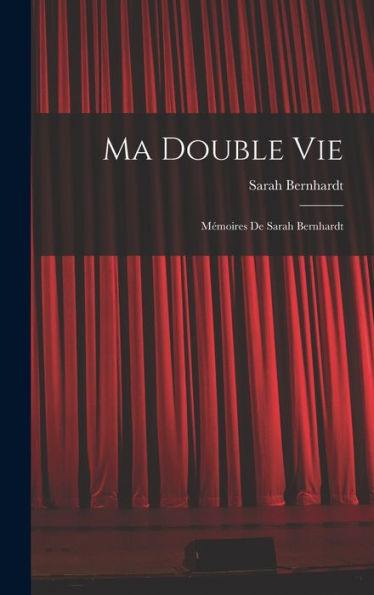 Ma Double Vie: Mémoires De Sarah Bernhardt (French Edition)