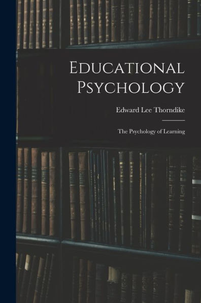 Educational Psychology: The Psychology Of Learning