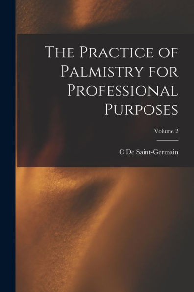 The Practice Of Palmistry For Professional Purposes; Volume 2