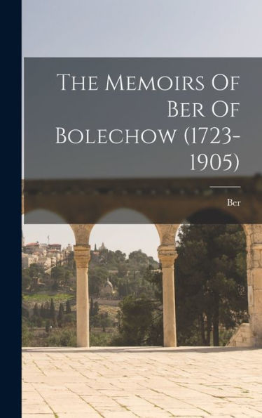 The Memoirs Of Ber Of Bolechow (1723-1905)