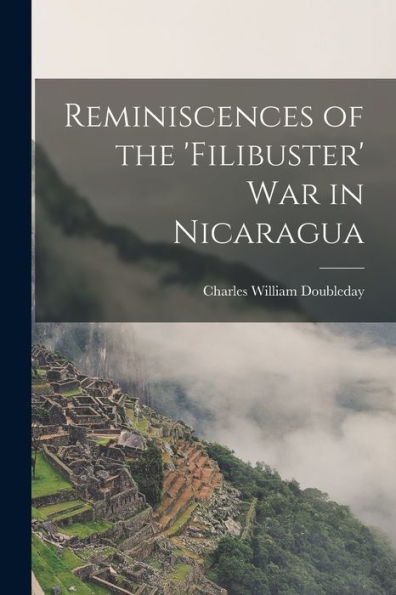 Reminiscences Of The 'Filibuster' War In Nicaragua