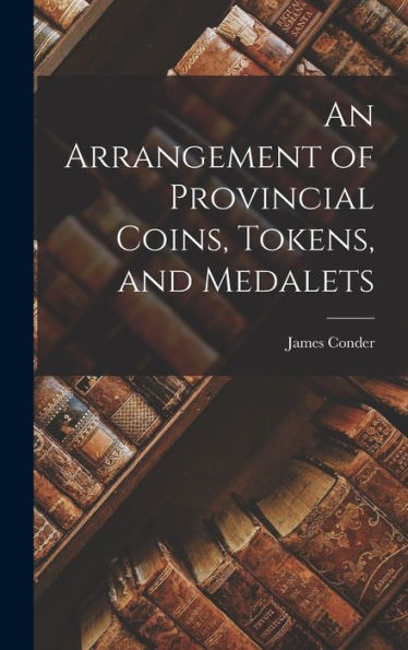 An Arrangement Of Provincial Coins, Tokens, And Medalets