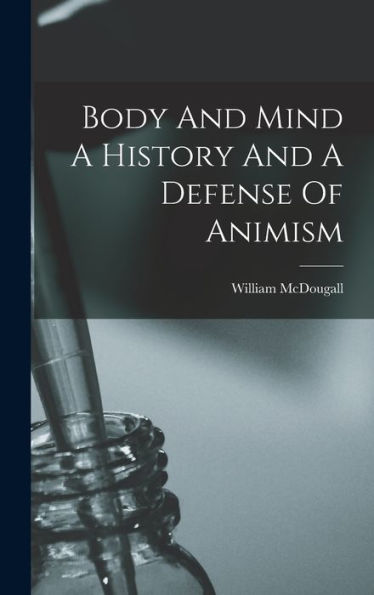 Body And Mind A History And A Defense Of Animism