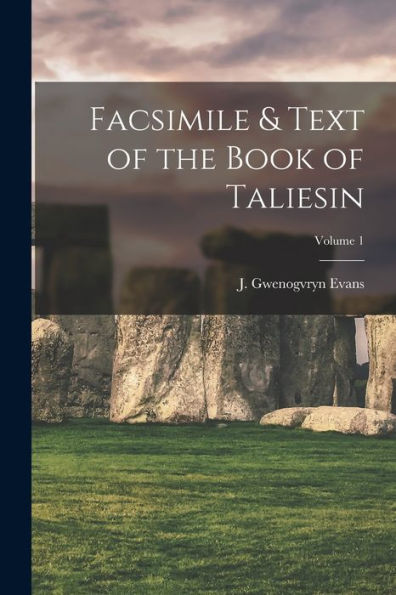 Facsimile & Text Of The Book Of Taliesin; Volume 1