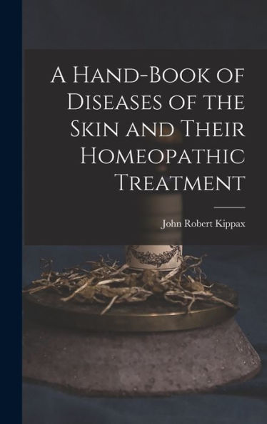 A Hand-Book Of Diseases Of The Skin And Their Homeopathic Treatment