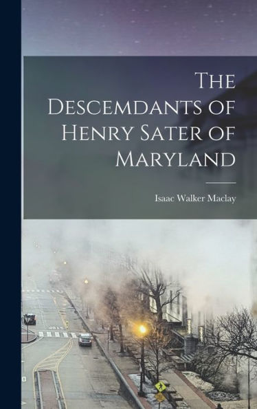 The Descemdants Of Henry Sater Of Maryland