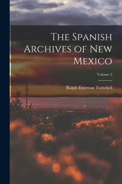 The Spanish Archives Of New Mexico; Volume 2