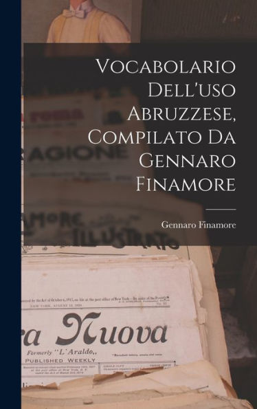 Vocabolario Dell'Uso Abruzzese, Compilato Da Gennaro Finamore (Italian Edition)