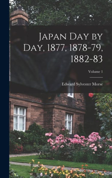Japan Day By Day, 1877, 1878-79, 1882-83; Volume 1