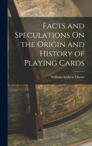 Facts And Speculations On The Origin And History Of Playing Cards