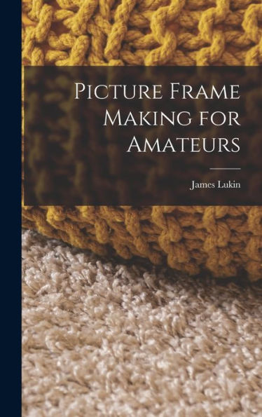 Picture Frame Making For Amateurs