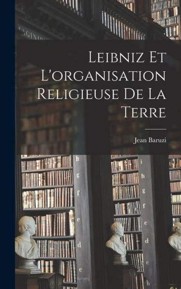 Leibniz Et L'Organisation Religieuse De La Terre (French Edition)
