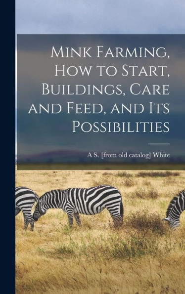 Mink Farming, How To Start, Buildings, Care And Feed, And Its Possibilities