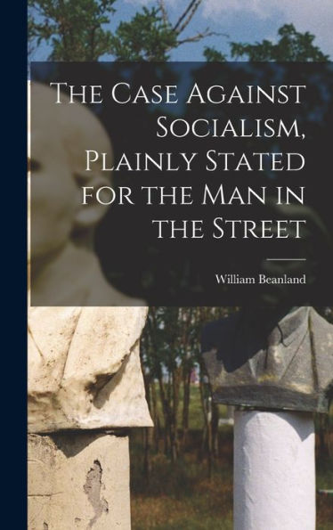 The Case Against Socialism, Plainly Stated For The Man In The Street