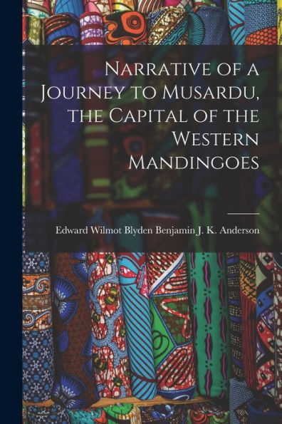 Narrative Of A Journey To Musardu, The Capital Of The Western Mandingoes