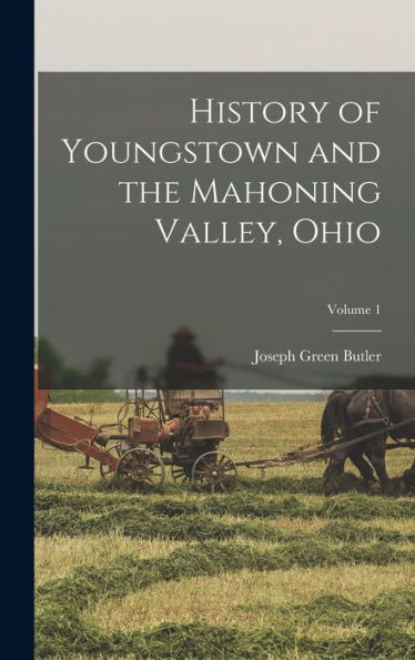 History Of Youngstown And The Mahoning Valley, Ohio; Volume 1