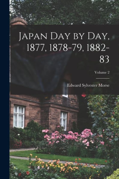 Japan Day By Day, 1877, 1878-79, 1882-83; Volume 2