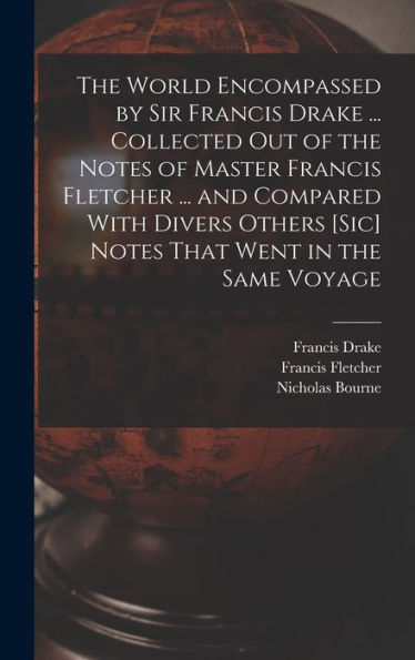 The World Encompassed By Sir Francis Drake ... Collected Out Of The Notes Of Master Francis Fletcher ... And Compared With Divers Others [Sic] Notes That Went In The Same Voyage
