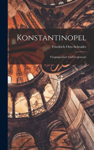 Konstantinopel: Vergangenheit Und Gegenwart (German Edition)