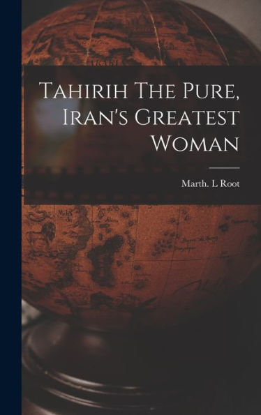 Tahirih The Pure, Iran'S Greatest Woman