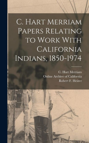 C. Hart Merriam Papers Relating To Work With California Indians, 1850-1974