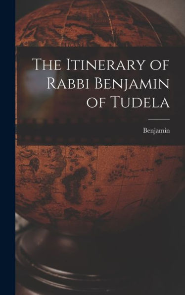 The Itinerary Of Rabbi Benjamin Of Tudela