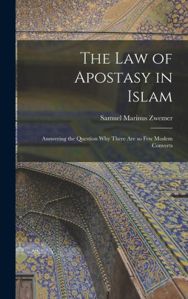 The Law Of Apostasy In Islam: Answering The Question Why There Are So Few Moslem Converts
