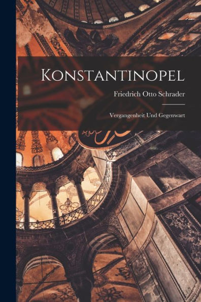 Konstantinopel: Vergangenheit Und Gegenwart (German Edition)
