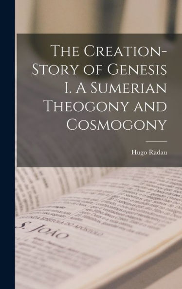 The Creation-Story Of Genesis I. A Sumerian Theogony And Cosmogony