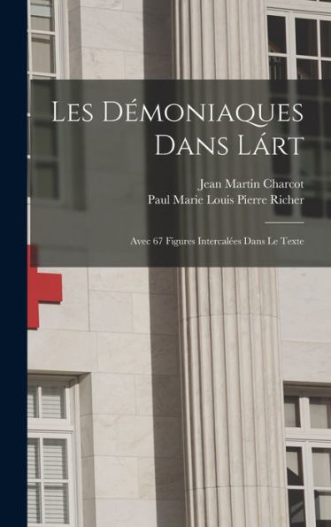 Les Démoniaques Dans Lárt: Avec 67 Figures Intercalées Dans Le Texte (French Edition)