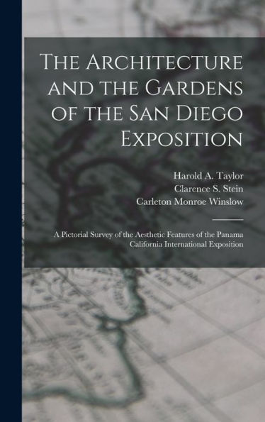 The Architecture And The Gardens Of The San Diego Exposition: A Pictorial Survey Of The Aesthetic Features Of The Panama California International Exposition