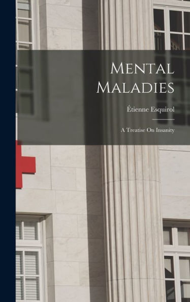 Mental Maladies; A Treatise On Insanity