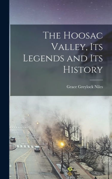 The Hoosac Valley, Its Legends And Its History