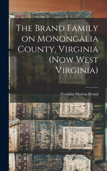 The Brand Family On Monongalia County, Virginia (Now West Virginia)