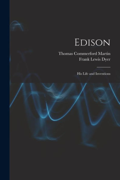 Edison: His Life And Inventions