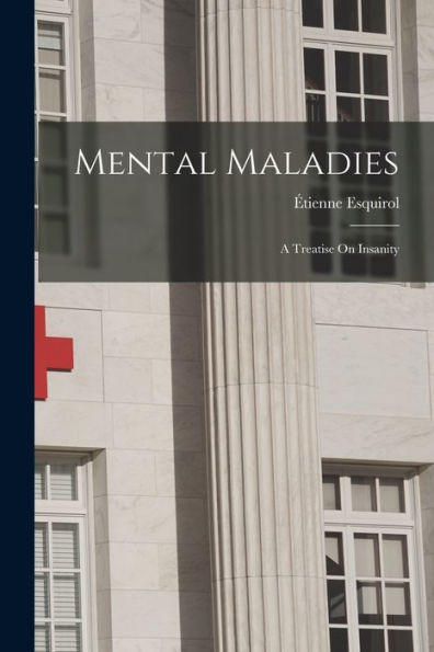 Mental Maladies; A Treatise On Insanity