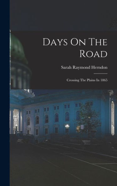 Days On The Road: Crossing The Plains In 1865
