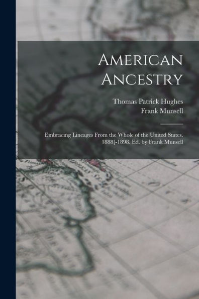 American Ancestry: Embracing Lineages From The Whole Of The United States. 1888[-1898. Ed. By Frank Munsell